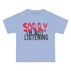 "Sorry I'm not Listening" Beefy-T®